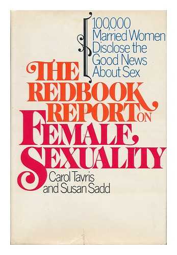 TAVRIS, CAROL & SADD, SUSAN - The Redbook Report on Female Sexuality : 100, 000 Married Women Disclose the Good News about Sex / Carol Tavris and Susan Sadd