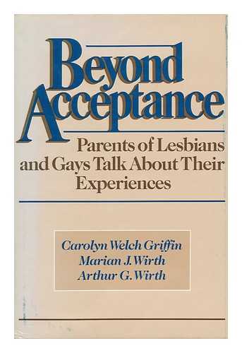 GRIFFIN, CAROLYN WELCH AND WIRTH, MARIAN J. AND ARTHUR G. - Beyond Acceptance - Parents of Lesbians and Gays Talk about Their Experiences