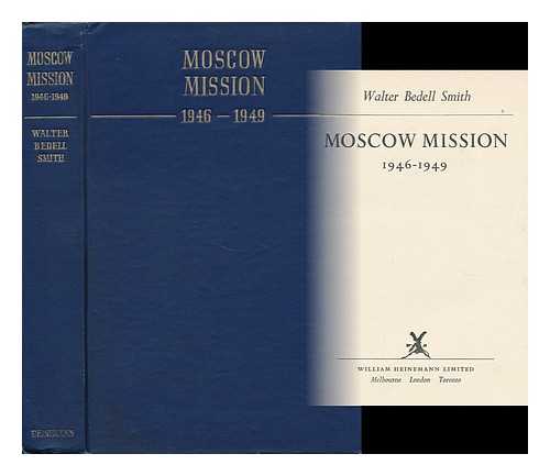 SMITH, WALTER BEDELL - Moscow Mission 1946-1949