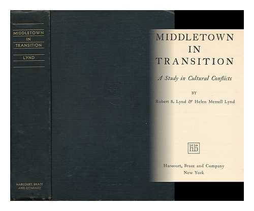 LYND, ROBERT S. AND LYND, HELEN MERRELL - Middletown in Transition - a Study in Cultural Conflicts