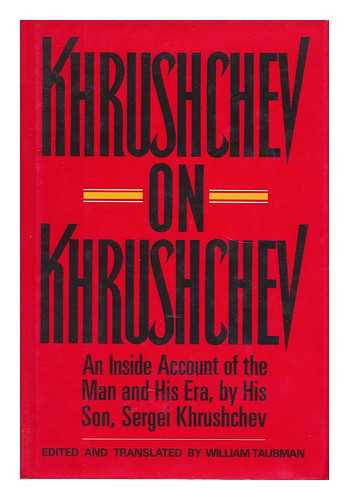 KHRUSHCHEV, SERGEI - Khrushchev on Khrushchev - an Inside Account of the Man and His Era