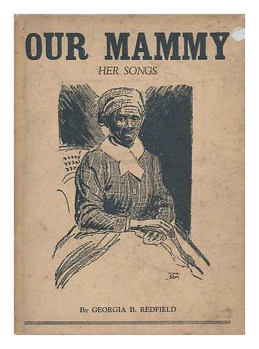 REDFIELD, GEORGIA B. - Our Mammy, Her Songs, by Georgia B. Redfield; Illustrated by Malcolm T. Jewett