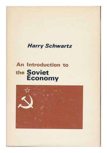 SCHWARTZ, HARRY - An Introduction to the Soviet Economy