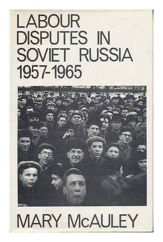 MCAULEY, MARY - Labour Disputes in Soviet Russia 1957-1965