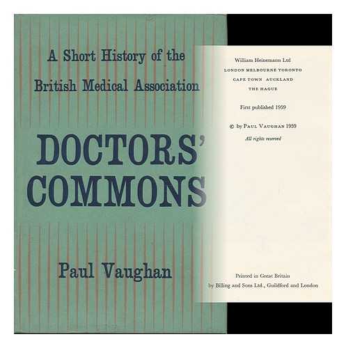 VAUGHAN, PAUL - Doctors' Commons - a Short History of the British Medical Association