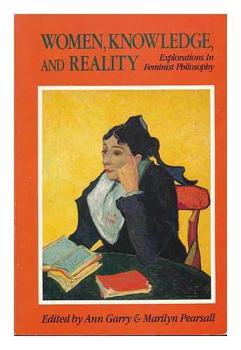 GARRY, ANN AND PEARSALL, MARILYN - Women, Knowledge, and Reality: Explorations in Feminist Philosophy