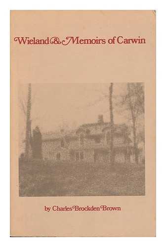 BROWN, CHARLES BROCKDEN (1771-1810) - Wieland, Or, the Transformation, an American Tale - Memoirs of Carwin, the Biloquist