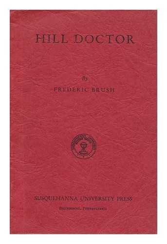 BRUSH, FREDERIC (1871-1961) - Hill Doctor - Tells in Story and Ballads Tales of the Appalachians