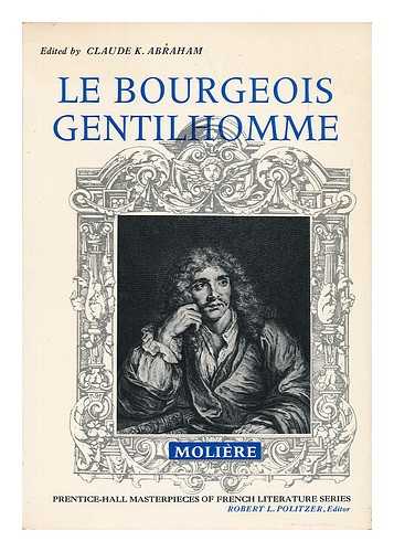 MOLIERE (1622-1673). ABRAHAM, CLAUDE KURT (1934-) (EDITOR) - Le Bourgeois Gentilhomme; Comedie-Ballet