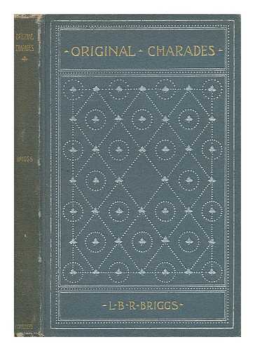 BRIGGS, LE BARON RUSSELL (1855-1934) - Original Charades, by L. B. R. Briggs