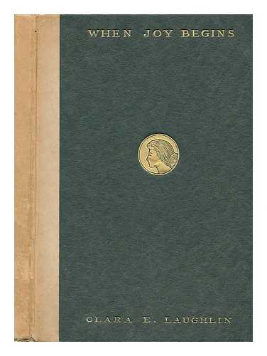 LAUGHLIN, CLARA E. (CLARA ELIZABETH) (1873-1941) - When Joy Begins : a Little Story of the Woman-Heart