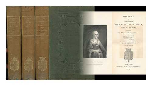 PRESCOTT, WILLIAM HICKLING (1796-1859) - History of the Reign of Ferdinand and Isabella, the Catholic [Complete in Three Volumes]