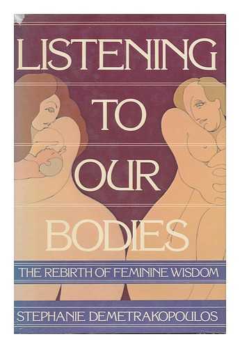 DEMETRAKOPOULOS, STEPHANIE - Listening to Our Bodies - the Rebirth of Feminine Wisdom