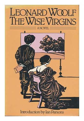 WOOLF, LEONARD - The Wise Virgins - a Story of Words, Opinions and a Few Emotions