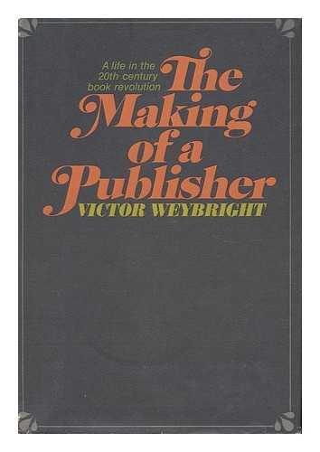 WEYBRIGHT, VICTOR - The Making of a Publisher