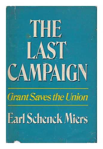 MIERS, EARL SCHENCK - The Last Campaign - Grant Saves the Union