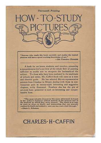 CAFFIN, CHARLES H. - How to Study Pictures