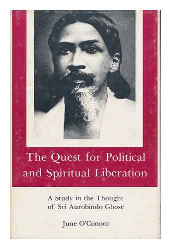 O'CONNOR, JUNE - The Quest for Political and Spiritual Liberation : a Study in the Thought of Sri Aurobindo Ghose / June O'Connor