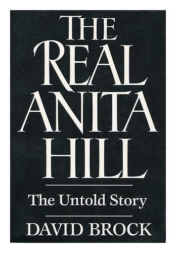 BROCK, DAVID - The Real Anita Hill - the Untold Story