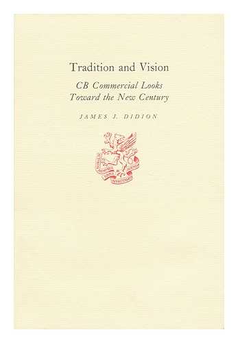 DIDION, JAMES J. - Tradition and Vision - CB Commercial Looks Toward the New Century