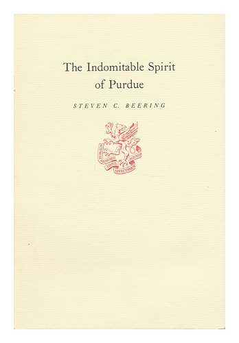 BEERING, STEVEN C. - The Indomitable Spirit of Purdue