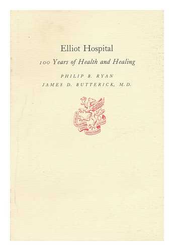 RYAN, PHILIP B. AND BUTTERICK, JAMES B. - Elliot Hospital - 100 Years of Health and Healing