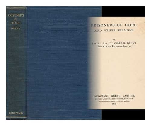 BRENT, THE RT. REV. CHARLES H. - Prisoners of Hope and Other Sermons