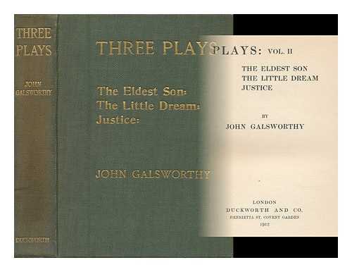 GALSWORTHY, JOHN - Plays: Vol. II. the Eldest Son - the Little Dream - Justice
