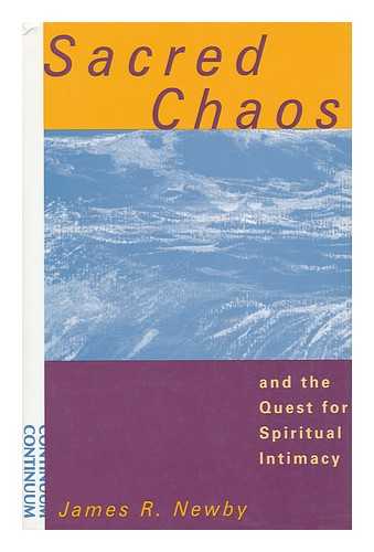 NEWBY, JAMES R. - Sacred Chaos and the Quest for Spiritual Intimacy