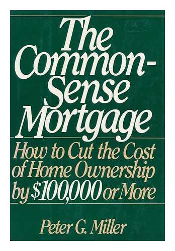 MILLER, PETER G. - The Common-Sense Mortgage