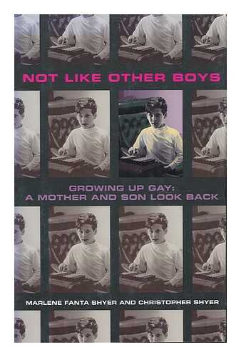 SHYER, MARLENE FANTA AND SHYER, CHRISTOPHER - Not like Other Boys - Growing Up Gay: a Mother and Son Look Back