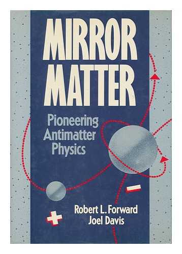 FORWARD, ROBERT L. - Mirror Matter - Pioneering Antimatter Physics