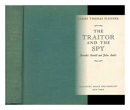 FLEXNER, JAMES THOMAS - The Traitor and the Spy - Benedict Arnold and John Andr