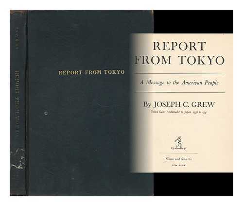 GREW, JOSEPH C. - Report from Tokyo - a Message to the American People