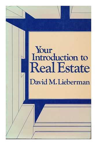 LIEBERMAN, DAVID M. - Your Introduction to Real Estate