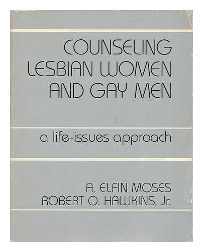 MOSES, A. ELFIN AND HAWKINS, JR. , ROBERT O. - Counseling Lesbian Women and Gay Men - a Life-Issues Approach