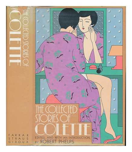 Colette (1873-1954). Phelps, Robert (1922-) - The Collected Stories of Colette / Edited, and with an Introduction, by Robert Phelps ; Translated by Matthew Ward ... [Et Al. ]