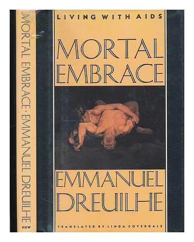 DREUILHE, A. E. - Mortal Embrace : Living with AIDS / Emmanuel Dreuilhe ; Translated by Linda Coverdale