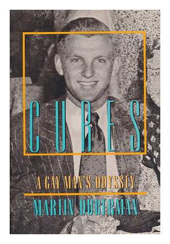 DUBERMAN, MARTIN B. - Cures : a Gay Man's Odyssey / Martin Duberman