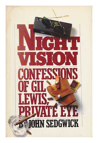 SEDGWICK, JOHN (1954-) - Night Vision : Confessions of Gil Lewis, Private Eye