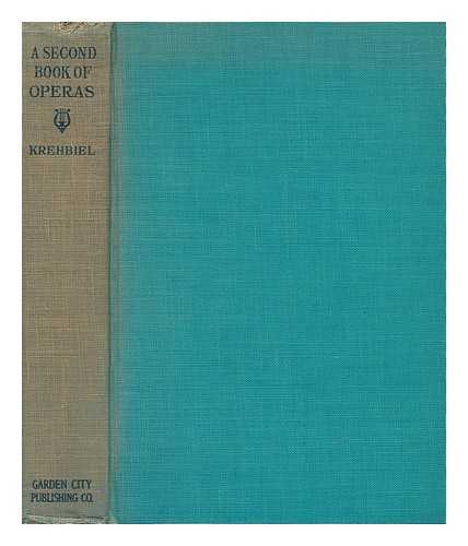 KREHBIEL, HENRY EDWARD (1854-1923) - A Second Book of Operas; Their Histories, Their Plots, and Their Music, by Henry Edward Krehbiel