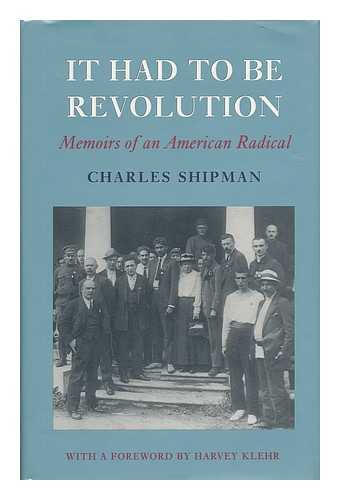 SHIPMAN, CHARLES (1895-1989) - It Had to be Revolution : Memoirs of an American Radical / Charles Shipman ; with a Foreword by Harvey Klehr