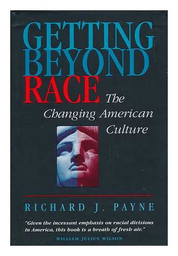 PAYNE, RICHARD J. (1949-) - Getting Beyond Race : the Changing American Culture / Richard J. Payne