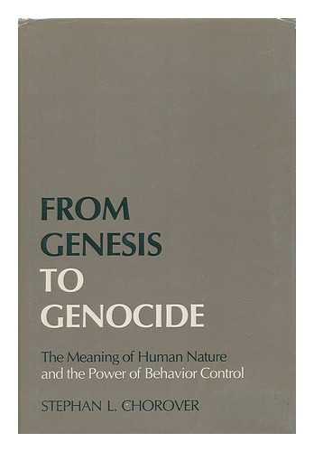 CHOROVER, STEPHAN L. - From Genesis to Genocide : the Meaning of Human Nature and the Power of Behavior Control / Stephan L. Chorover