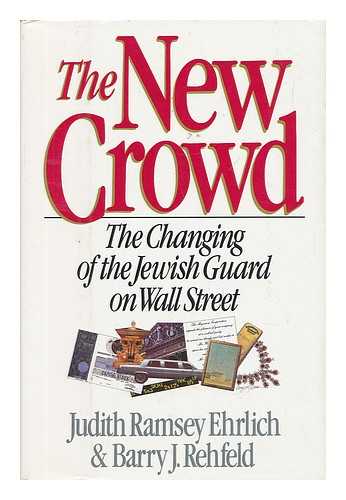 EHRLICH, JUDITH RAMSEY AND REHFELD, BARRY J. - The New Crowd : the Changing of the Jewish Guard on Wall Street