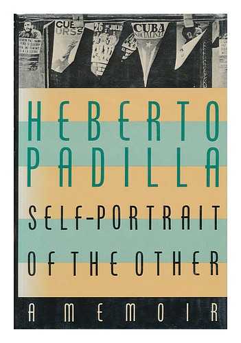 PADILLA, HEBERTO - Self-Portrait of the Other / Heberto Padilla ; Translated by Alexander Coleman