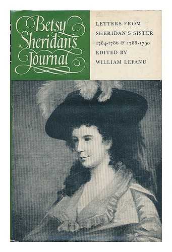 LE FANU, ELIZABETH SHERIDAN (1758-1837). LE FANU, W. R. (WILLIAM RICHARD) (1904-) (EDITOR) - Betsy Sheridan's Journal; Letters from Sheridan's Sister, 1784-1786, and 1788-1790. Edited by William Lefanu