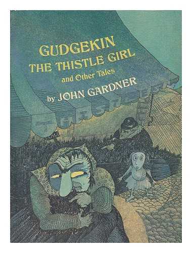 GARDNER, JOHN (1933-1982) - Gudgekin, the Thistle Girl, and Other Tales