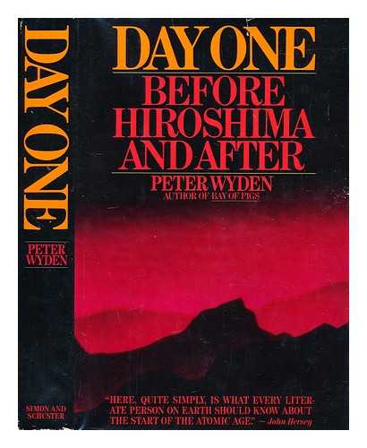 WYDEN, PETER - Day One : before Hiroshima and after / Peter Wyden