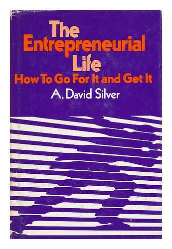 SILVER, A. DAVID (AARON DAVID) (1941-) - The Entrepreneurial Life : How to Go for it and Get it / A. David Silver